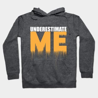 Don't Underestimate Me That'll be Fun Hoodie